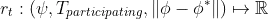 r_{t} : \left ( \psi, T_{participating}, \left \| \phi - \phi^{*} \right \| \right ) \mapsto \mathbb{R}