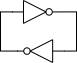 Two inverters connected in a loop, output-to-input