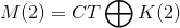 M(2) = CT ^ K(2)