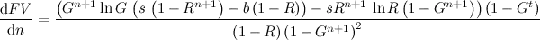 dFV/dn = G^(n+1) (1-G^t) ln(G) (s (1-R^(n+1))/(1-R)-b) / (1-G^(n+1))^2 - s (1-G^t) R^(n+1) log(R) / ((1-G^(n+1)) (1-R))