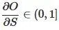 $\displaystyle\frac{\partial O}{\partial S}\in(0,1$