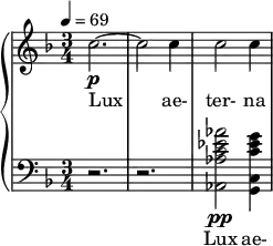 {  \new PianoStaff << \new Staff \relative c'' { \clef treble \time 3/4 \key f \major \tempo 4 = 69 c2.~\p | c2 c4 | c2 c4 } \addlyrics { Lux ae- ter- na } \new Staff \relative c'' { \clef bass \time 3/4 \key f \major r2. | r2. | <aes ees c aes aes,>2\pp <g ees c g, c>4 } \addlyrics { Lux ae- } >>  }