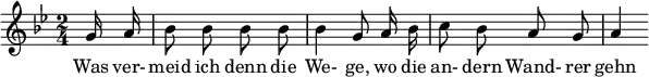 { \new Staff << \relative c'' {\set Staff.midiInstrument = #"clarinet" \tempo 4 = 60 \set Score.tempoHideNote = ##t
  \key g \minor \time 2/4 \autoBeamOff \set Score.currentBarNumber = #6 \set Score.barNumberVisibility = #all-bar-numbers-visible \bar ""
  \partial 8 g16 a | bes8 bes bes bes | bes4 g8 a16 bes | c8 bes a g | a4 }
  \addlyrics { Was ver- meid ich denn die We- ge, wo die an- dern Wand- rer gehn } >>
}