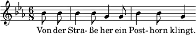 { \new Staff << \relative c'' {\set Staff.midiInstrument = #"clarinet" \tempo 4 = 120 \set Score.tempoHideNote = ##t
  \key ees \major \time 6/8 \autoBeamOff \set Score.currentBarNumber = #9 \set Score.barNumberVisibility = #all-bar-numbers-visible \bar ""
  \partial 4 bes8 bes | bes4 bes8 g4 g8 | bes4 bes8 g4 }
  \addlyrics { Von der Stra- ße her ein Post- horn klingt. } >>
}