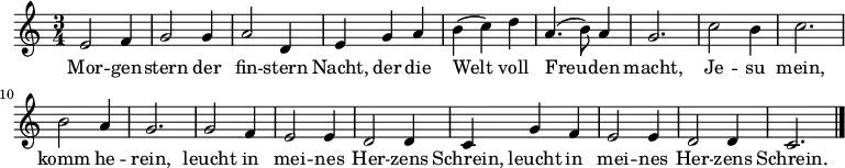 \relative c'
{ \time 3/4 
e2 f4 | g2 g4 | a2 d,4 | e4 g4 a4 | b4( c4) d4 | a4.( b8) a4 | g2. | c2 b4 | c2. | b2 a4 | g2. | g2 f4 | e2 e4 | d2 d4 | c4 g'4 f4 | e2 e4 | d2 d4 | c2. \bar "|." } 
\addlyrics 
{ 
Mor -- gen -- stern der fin -- stern Nacht, der die Welt voll Freu -- den macht, Je -- su mein, komm he -- rein, leucht in mei -- nes Her -- zens Schrein, leucht in mei -- nes Her -- zens Schrein.
} 
\midi { %%\tempo 1 = 48 #maybe default is a bit slow?
     %%\set Staff.midiInstrument = #"church organ" %%church organ sound; please feel free to change to something else
     %%\set Staff.midiInstrument = #"synth voice"
     %%\set Staff.midiInstrument = #"voice oohs"
     \set Staff.midiInstrument = #"choir aahs"
      }