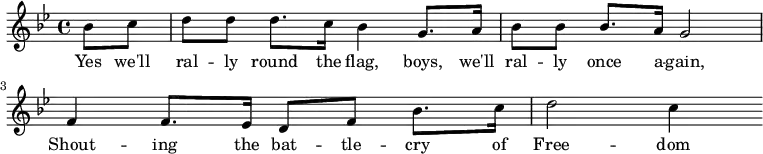 % Source: http://www.gutenberg.org/files/21566/21566-h/images/battlecry.pdf
\new Score {
  \new Staff {
    <<
      \new Voice = "one" \relative c'' {
        \clef treble
        \key bes \major
        \time 4/4
        
        \partial 8*2 bes8 c | d8 d d8. c16 bes4 g8. a16 | 
        bes8 bes bes8. a16 g2 | f4 f8. ees16 d8 f bes8. c16 | d2 c4
      }
      \new Lyrics \lyricsto "one" {
        Yes we'll ral -- ly round the flag, boys, we'll ral -- ly once a -- gain,
        Shout -- ing the bat -- tle -- cry of Free -- dom
      }
    >>
  }
}