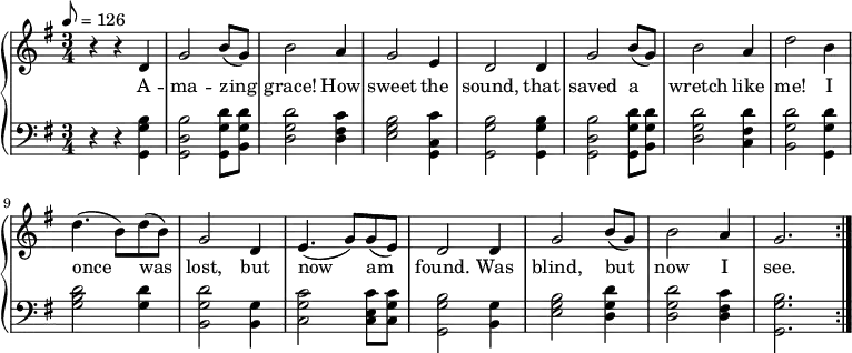 % Adding least one space before each line is recommended
 { \language "english"                % Songs have the format <score>{lots of stuff}
 \new PianoStaff << \new Staff \relative c'' 
   {     \set Staff.midiInstrument = #"violin" \clef treble \key g \major \tempo 8 = 126 \time 3/4
 % --------------------Start "violin" part
 r4 r4 d,4  % 1
 g2 b8( g8) % 2
 b2 a4      % 3
 g2 e4      % 4
 d2 d4      % 5
 g2 b8( g8) % 6
 b2 a4      % 7
 d2 b4      % 8
 d4.( b8) d8( b8) % 9
 g2 d4       % 10
 e4.( g8 ) g8( e8)% 11
 d2 d4 % 12
 g2 b8( g8) % 13
 b2 a4 % 14
 g2. \bar ":|." % 15
  } % -------------------end "violin" part
\addlyrics
{A -- ma -- zing grace! How sweet the sound, that saved a wretch like me!
I once was lost, but now am found.  Was blind, but now I see.  A -- men.}
 \new Staff \relative c  { 
  \set Staff.midiInstrument = #"violin" \clef bass \key g \major \time 3/4
 r4 r4 <g g' b> % 1 A
 <g d' b'>2 <g g' d'>8 <b g' d'>8 % 2 mazing
 <d g d'>2 <d fs c'>4    % 3 grace h ow
 <e g b>2 <c g c'>4    % 4 sweet the
 <g g' b>2 <g g' b>4    % 5 sound that 
 <g d' b'>2  <g g' d'>8 <b g' d'>8 % 6 saved a
 <d g d'>2 <c fs d'>4    % 7 wretch like
 <b g' d'>2 <g g' d'>4   % 8 me I
 <g' b d>2  <g d'>4  % 9 once was 
 <b, g' d'>2 <b g'>4  % 10 lost but
 <c g' c>2 <c e c'>8 <c g' c>8 % 11 now am
 <g g' b>2 <b g'>4 % 12 found, was
 <e g b>2 <d g d'>4 % 13 blind, but
 <d g d'>2 <d fs c'>4 % 14 now I
 <g, g' b>2. % 15 see
 } >> }