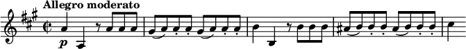 \relative c'' { \time 2/2
  \tempo "Allegro moderato"
  \key a \major
  a4\p a, r8 a' a a |
  \repeat unfold 2 { gis8( a) a-. a-. } |
  b4 b, r8 b' b b |
  \repeat unfold 2 { ais8( b) b-. b-. } |
  cis4
}