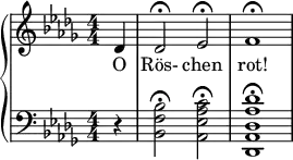 { \new PianoStaff << \new Staff \relative c' { \clef treble \numericTimeSignature \time 4/4 \key des \major
    \partial 4*1 des4 | des2\fermata ees\fermata | f1\fermata } \addlyrics {O Rös- chen rot! }
   \new Staff \relative c' { \clef bass \numericTimeSignature \time 4/4 \key des \major
    \partial 4*1 r4 | <bes f bes,>2\fermata <c aes ees aes,>\fermata | <des aes des, aes des,>1\fermata } >> }