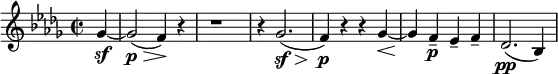 \relative c'' { \clef treble \time 2/2 \key bes \minor
   \partial 4*1 ges4~\sf | ges2\p\>( f4)\!~ r | r1 | r4 ges2.(\sf\> | f4)\!\p r r ges~\< | ges\! f--\p ees-- f-- | des2.(\pp bes4) }