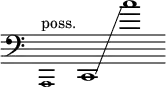 {
    \new Staff \with { \remove "Time_signature_engraver" }
    \clef bass \key c \major \cadenzaOn
    \tweak font-size #-2 a,,1 ^ "poss."
    c,1 \glissando c''1
  }