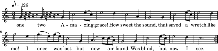 % Adding least one space before each line is recommended
{ \language "english" \transpose g c % Songs have the format <score>{lots of stuff}
\new PianoStaff << \new Staff \relative c'''
{ \set Staff.midiInstrument = #"reed organ" \clef treble \tempo 8 = 126 \time 3/4 \key g \major
% --------------------Start "violin" part
d,64 r64 r32 r16 r8 d64 r64 r32 r16 r8
d4 % 1
g2 b8( g8) % 2
b2 a4 % 3
g2 e4 % 4
d2 d4 % 5
g2 b8( g8) % 6
b2 a4 % 7
d2 b4 % 8
d4.( b8) d8( b8) % 9
g2 d4 % 10
e4.( g8 ) g8( e8)% 11
d2 d4 % 12
g2 b8( g8) % 13
b2 a4 % 14
g2. \bar ":|." % 15
} % -------------------end "violin" part
\addlyrics
{one two A -- ma -- zing grace! How sweet the sound, that saved a wretch like me!
I once was lost, but now am found. Was blind, but now I see.}
>> }